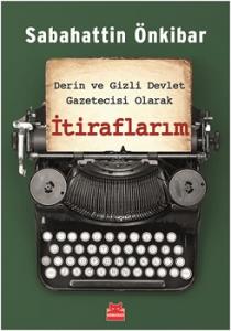 Derin ve Gizli Devlet Gazetecisi Olarak İtiraflarım Derin ve Gizli Devlet Gazetecisi Olarak İtiraflarım