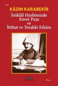 İstiklal Harbimizde Enver Paşa ve İttihat ve Terakki Erkanı İstiklal Harbimizde Enver Paşa ve İttihat ve Terakki Erkanı