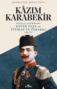 İstiklal Harbimizde Enver Paşa ve İttihat ve Terakki Erkanı İstiklal Harbimizde Enver Paşa ve İttihat ve Terakki Erkanı