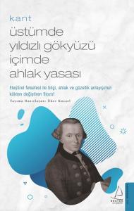 Kant-Üstümde Yıldızlı Gökyüzü İçimde Ahlak Yasası Kant-Üstümde Yıldızlı Gökyüzü İçimde Ahlak Yasası