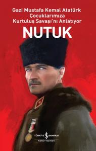 Nutuk - Gazi Mustafa Kemal Atatürk Çocuklarımıza Kurtuluş Savaşı'nı Anlatıyor Nutuk - Gazi Mustafa Kemal Atatürk Çocuklarımıza Kurtuluş Savaşı'nı Anlatıyor