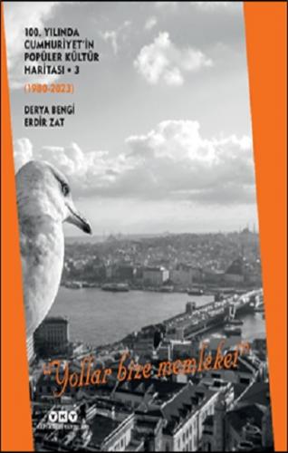 100. Yılında Cumhuriyet'in Popüler Kültür Haritası 3 (1980-2023) -‘Yollar Bize Memleket' (Ciltli)