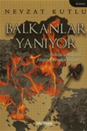 Balkanlar Yanıyor - Yitirilen Topraklarda Filizlenen Bir Aşkın Hikayes
