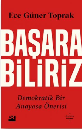 Başarabiliriz: Demokratik Bir Anayasa Önerisi