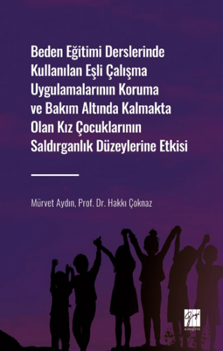 Beden Eğitimi Derslerinde Kullanılan Eşli Çalışma Uygulamalarının Koruma ve Bakım Altında Kalmakta Olan Kız Çocuklarının Saldırg