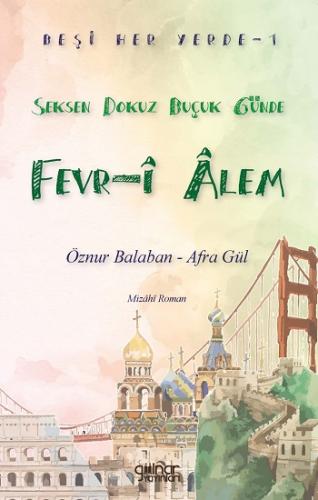 Beşi Her Yerde-1 “Seksen Dokuz Buçuk Günde Fevr-î Âlem”