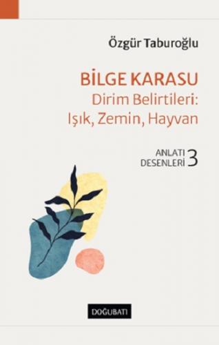 Bilge Karasu – Dirim Belirtileri: Işık, Zemin, Hayvan Anlatı Desenleri