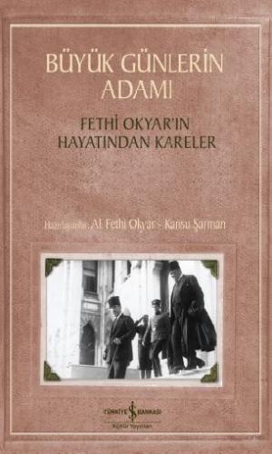 Büyük Günlerin Adamı - Fethi Okyar'ın Hayatından Kareler