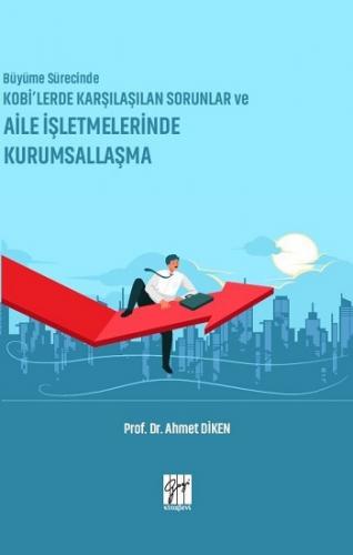 Büyüme Sürecinde KOBİ'lerde Karşılaşılan Sorunlar ve Aile İşletmelerinde Kurumsallaşma