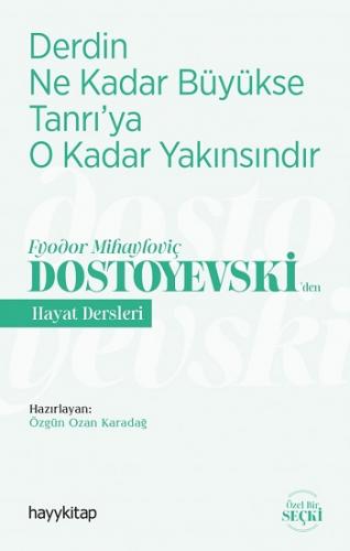 Derdin Ne Kadar Büyükse Tanrı'ya O Kadar Yakınsındır - Fyodor Mihayloviç Dostoyevski'den Hayat Dersleri