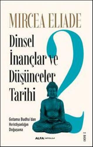 Dinsel İnançlar ve Düşünceler Tarihi 2 - Gotama Budha'dan Hıristiyanlığın Doğuşuna