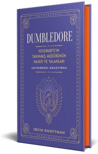 Dumbledore - Hogwarts'in Tanınmış Müdürünün Hayatı Ve Yalanları - Gayriresmi Araştırma (Ciltli)