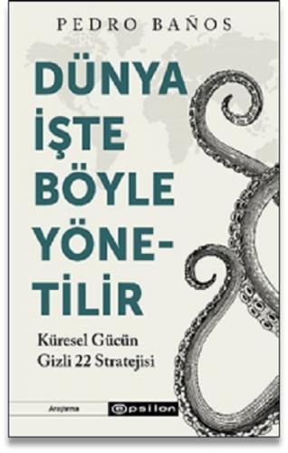 Dünya İşte Böyle Yönetilir Küresel Gücün Gizli 22 Stratejisi