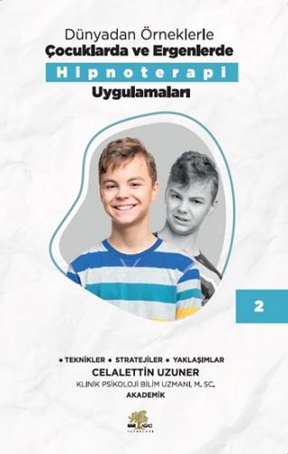 Dünyadan Örneklerle Çocuklarda Ve Ergenlerde Hipnoterapi Uygulamaları Kitap 2