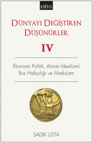 Dünyayı Değiştiren Düşünürler 4 - Ekonomi Politik Alman İdealizmi Rus Halkçılığı ve Marksizm
