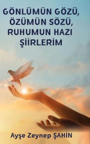 Gönlümün Gözü Özümün Sözü Ruhumun Hazı Şiirlerim