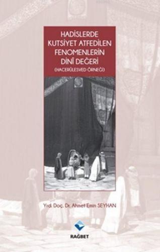Hadislerde Kutsiyet Atfedilen Fenomenlerin Dini Değeri- (Hacerülesved Örneği)