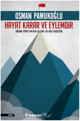 Hayat Karar Ve Eylemdir İnsan Yönetiminin Gizemi Ve Motivasyon