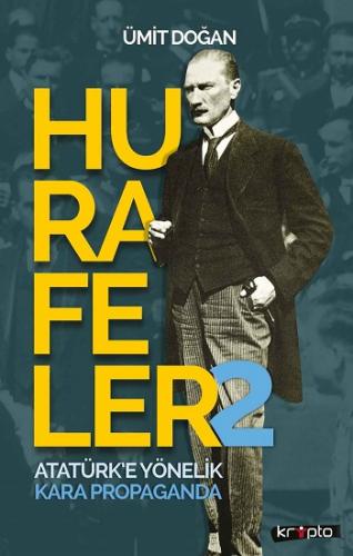 Hurafeler-2 /Atatürk'e Yönelik Kara Propaganda