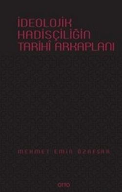 İdeolojik Hadisçiliğin Arkaplanı ( Ciltli )