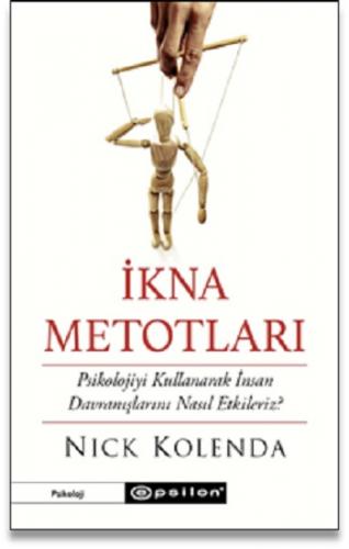 İkna Metotları Psikolojiyi Kullanarak İnsan Davranışlarını Nasıl Etkileriz?
