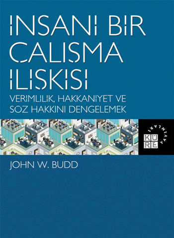 İnsani Bir Çalışma İlişkisi Verimlilik Hakkaniyet ve Söz Hakkını Dengelemek