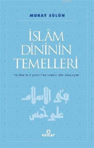 İslam Dininin Temelleri; İslam'ın 5 Şartına Farklı Bir Yaklaşım