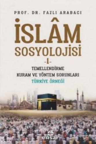 İslam Sosyolojisi -1; Temellendirme Kuram ve Yöntem Sorunları Türkiye Örneği