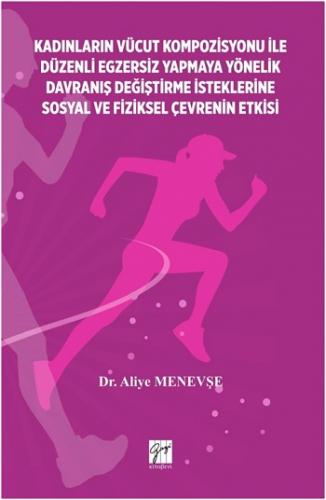 Kadinlarin Vücut Kompozisyonu İle Düzenli Egzersiz Yapmaya Yönelik Davraniş Değiştirme İsteklerine Sosyal Ve Fiziksel Çevrenin