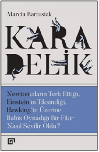 Kara Delik: Newtoncuların Terk Ettiği, Einsteın'ın Tiksindiği, Hawking'in Üzerine Bahis Oynadığı Bir Fikir Nasıl Sevilir Oldu?