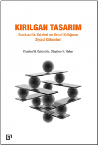 Kırılgan Tasarım: Bankacılık Krizleri Ve Kredi Kıtlığının Siyasi Kökenleri
