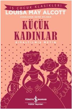 Küçük Kadınlar (Kısaltılmış Metin) 100 Temel Eser