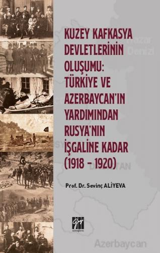 Kuzey Kafkasya Devletlerinin Oluşumu Türkiye ve Azerbeycan' ın Yardımı
