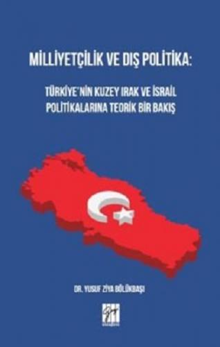 Milliyetçilik ve Dış Politika : Türkiye'nin Kuzey Irak ve İsrail Politikalarına Teorik Bir Bakış