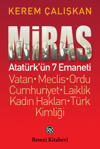 Miras: Atatürk'ün 7 Emaneti Vatan - Meclis – Ordu - Cumhuriyet – Laiklik - Kadın Hakları - Türk Kimliği