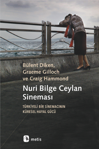 Nuri Bilge Ceylan Sineması - Türkiyeli Bir Sinemacının Küresel Hayal G