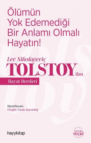 Ölümün Yok Edemediği Bir Anlamı Olmalı Hayatın! – Lev Nikolayeviç Tolstoy'dan Hayat Dersleri