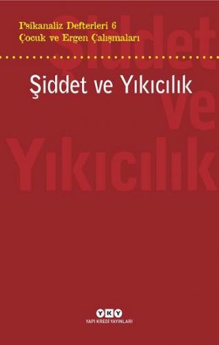 Psikanaliz Defterleri 6 – Çocuk ve Ergen Çalışmaları Şiddet ve Yıkıcılık
