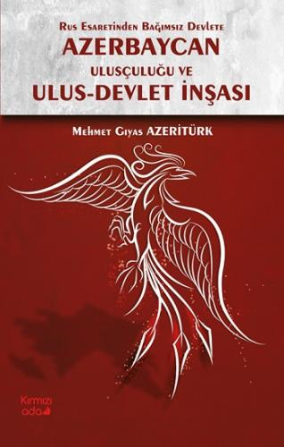 Rus Esaretinden Bağımsız Devlete Azerbaycan Ulusçuluğu ve Ulus Devlet 