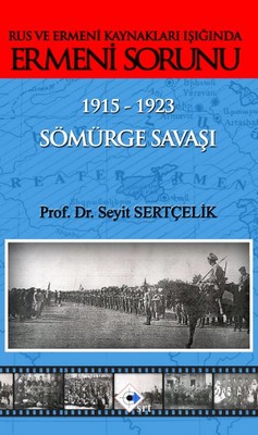Rus ve Ermeni Kaynakları Işığında Ermeni Sorunu 1915-1923 Sömürge Sava