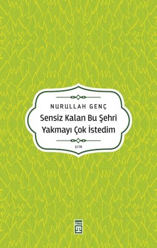 Sensiz Kalan Bu Şehri Yakmayı Çok İstedim