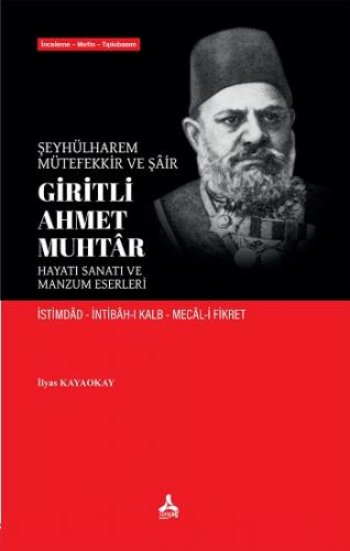 Şeyhülharem, Mütefekkir Ve Şair Giritli Ahmet Muhtar Hayatı Sanatı Ve Manzum Eserleri İstimdad İntibah-I Kalb Mecal-İ Fikret