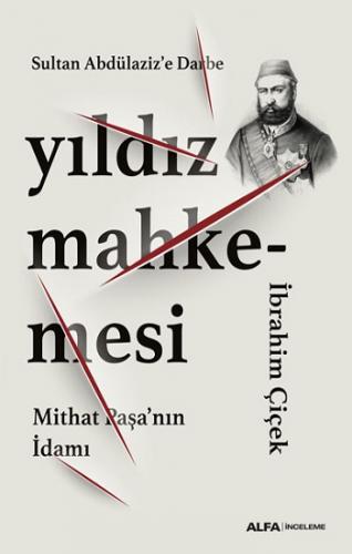 Sultan Abdülaziz'e Darbe Yıldız Mahkemesi Mithat Paşa'nın İdamı