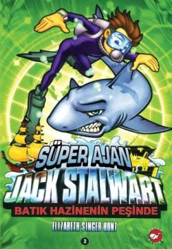 Süper Ajan Jack Stalwart 2. Kitap: Batık Hazinenin Peşinde