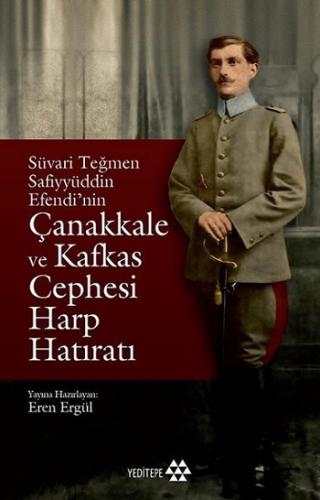 Süvari Teğmen Safiyyüddin Efendi'nin Çanakkale ve Kafkas Cephesi Harp 