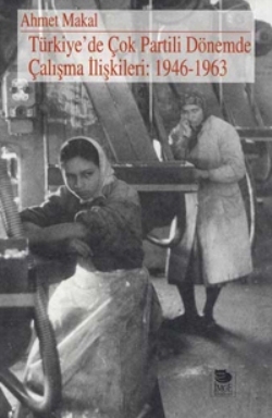 Türkiye'de Çok Partili Dönemde Çalışma İlişkileri: 1946-1963