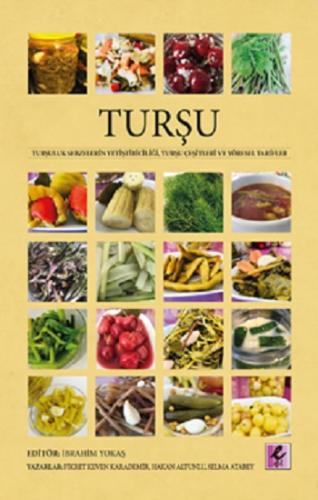 Turşu Turşuluk Sebzelerin Yetiştiriciliği, Turşu Çeşitleri ve Yöresel 