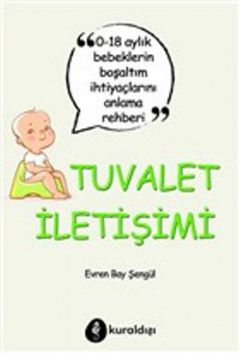 Tuvalet İletişimi - 0-18 Aylık Bebeklerin Boşaltım İhtiyaçlarını Anlam