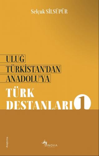 Uluğ Türkistan'dan Anadolu'ya Türk Destanları - 1