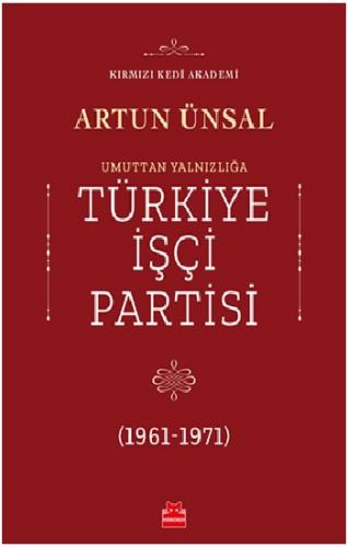 Umuttan Yalnızlığa Türkiye İşçi Partisi 1961 - 1971